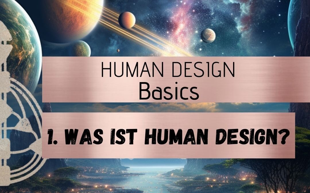 1. Was ist Human Design? (HD Basis Wissen)